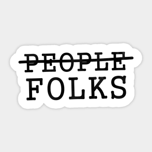 Folks, Not People Sticker